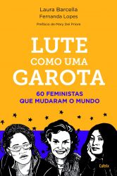 LUTE COMO UMA GAROTA - 60 FEMINISTAS QUE MUDARAM O MUNDO (PRODUTO NOVO)